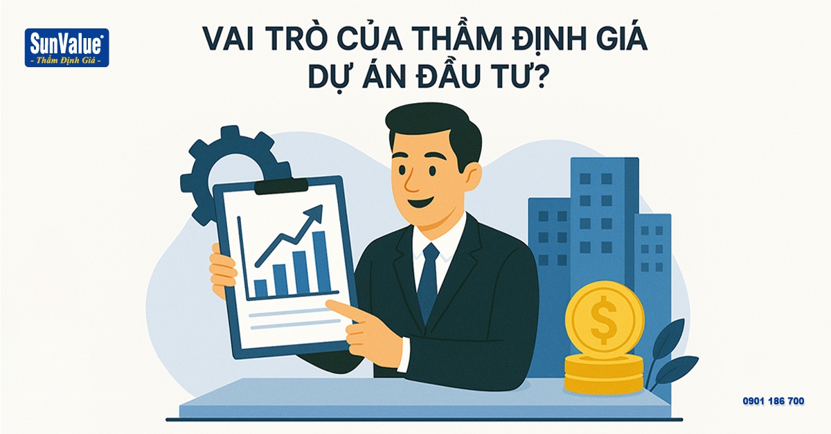 Để đánh giá hiệu quả dự án đầu tư thì thẩm định giá dự án có vai trò gì?
