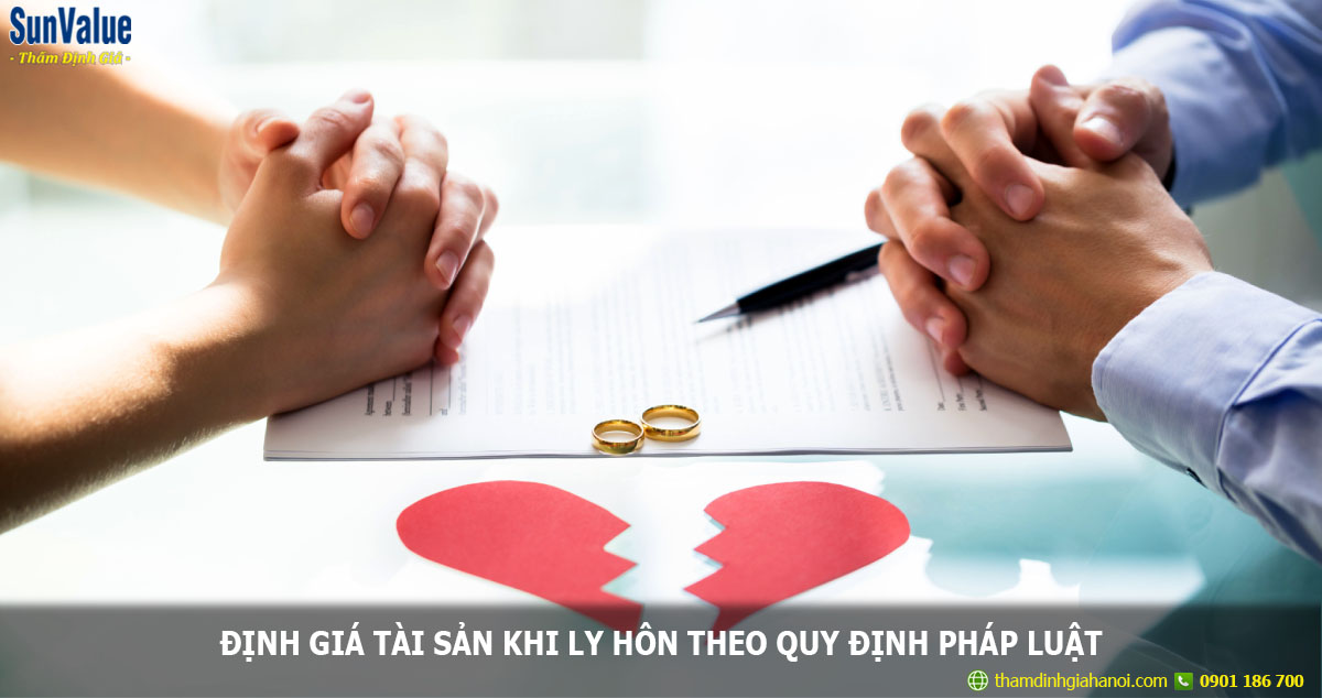 ĐỊNH GIÁ TÀI SẢN KHI LY HÔN THEO QUY ĐỊNH PHÁP LUẬT