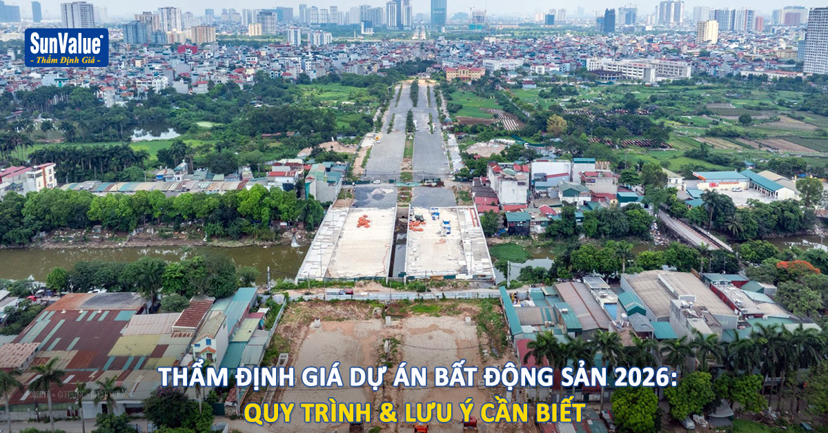 ĐỊNH GIÁ DỰ ÁN BẤT ĐỘNG SẢN NĂM 2026: QUY TRÌNH, HỒ SƠ VÀ NHỮNG LƯU Ý QUAN TRỌNG