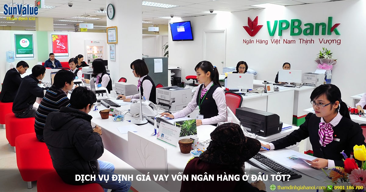 Dịch vụ định giá vay vốn Ngân hàng ở đâu tốt, đúng quy định của Bộ tài chính?