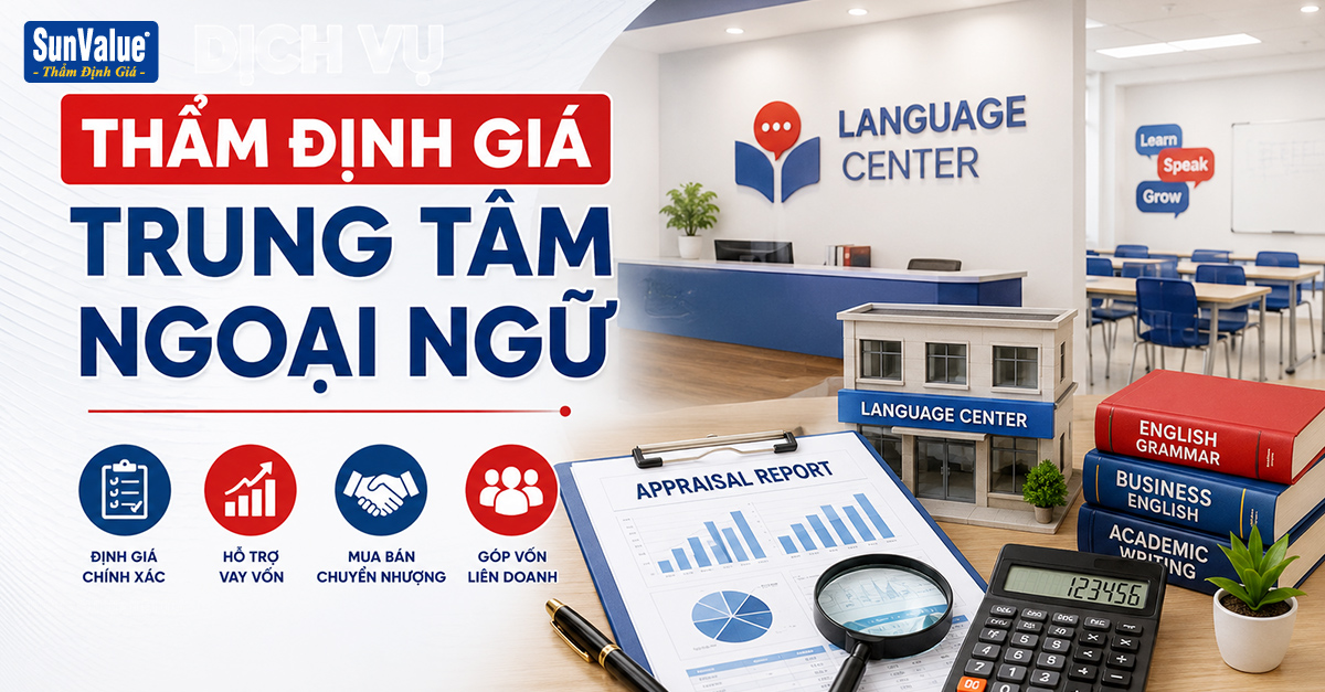 DỊCH VỤ THẨM ĐỊNH GIÁ TRUNG TÂM NGOẠI NGỮ: HỒ SƠ, QUY TRÌNH VÀ CHI PHÍ THỰC HIỆN