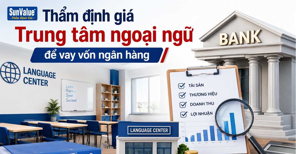 THẨM ĐỊNH GIÁ TRUNG TÂM NGOẠI NGỮ ĐỂ VAY NGÂN HÀNG: NHỮNG LƯU Ý CẦN BIẾT