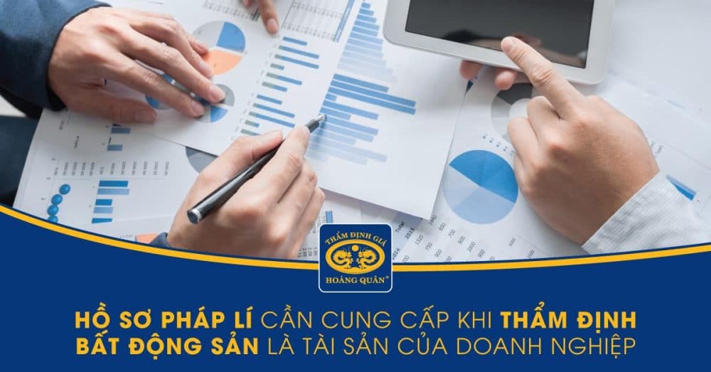 HỒ SƠ PHÁP LÝ CẦN CÓ KHI THẨM ĐỊNH GIÁ BẤT ĐỘNG SẢN CỦA DOANH NGHIỆP